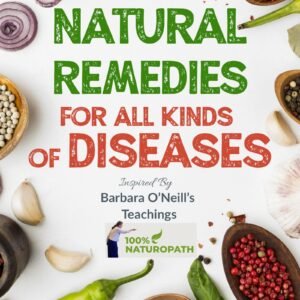 Natural Remedies For All Kinds of Diseases (100% Naturopath With Barbara O'Neill)
